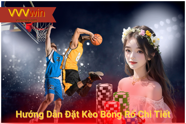 Hướng Dẫn Đặt Kèo Bóng Rổ VVVwin Chi Tiết Bách Phát Bách Trúng Hướng Dẫn Đặt Kèo Bóng Rổ Chi Tiết Bách Phát Bách Trúng