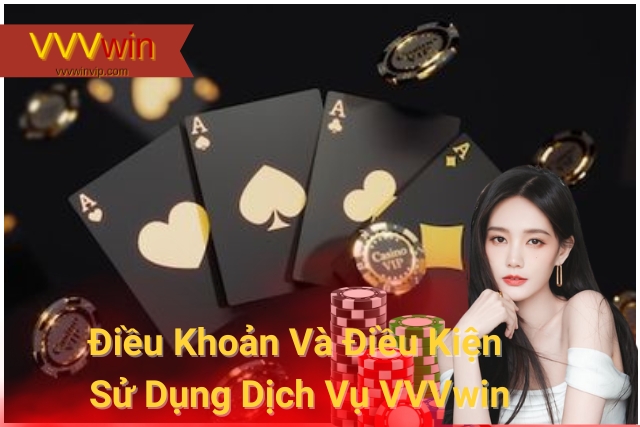 Điều Khoản Và Điều Kiện Sử Dụng Dịch Vụ VVVwin Điều Khoản Và Điều Kiện Sử Dụng Dịch Vụ VVVwin