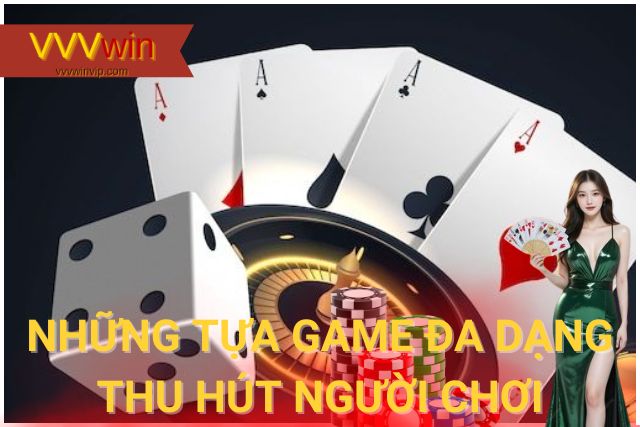 Game Bài VVVwin: Trải Nghiệm Đỉnh Cao Cho Người Chơi Sành Điệu Kho game bài đa dạng, phong phú thu hút người chơi