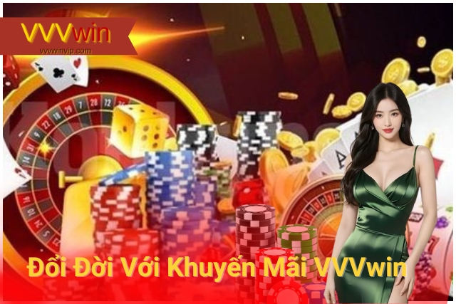 Khuyến mãi VVVwin: Đa Dạng Hình Thức, Bất Ngờ, Liên Tục! Cơ hội đổi đời với khuyến mãi siêu hấp dẫn tại VVVwin