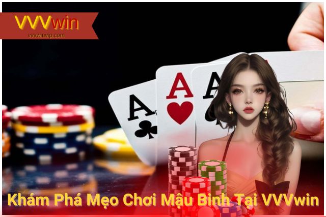 Khám Phá Mẹo Chơi Mậu Binh VVVwin Bách Chiến Bách Thắng Khám Phá Mẹo Chơi Mậu Binh Tại VVVwin Bách Chiến Bách Thắng