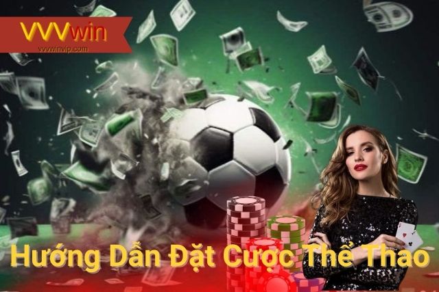 Thể Thao VVVwin – Địa Chỉ Cá Cược Thể Thao Uy Tín Với Nhiều Kèo Hấp Dẫn Cách thức tham gia cá cược tại VVVwin