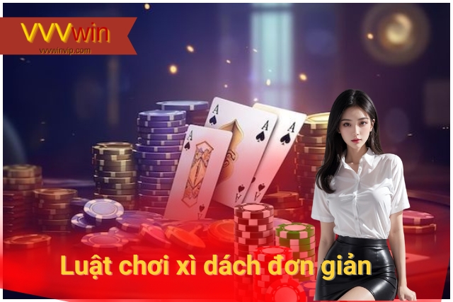 Khám Phá Thế Giới Xì Dách VVVwin Luật chơi xì dách đơn giản, dễ hiểu tại VVVwin