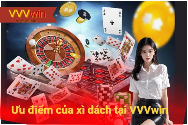 Khám Phá Thế Giới Xì Dách VVVwin Ưu điểm của xì dách tại VVVwin