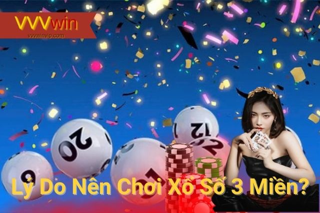 Xổ Số 3 Miền Tại VVVWin: Trải Nghiệm Giải Trí Đỉnh Cao Lý do nên chơi xổ số tại VVVwin?